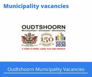 Oudtshoorn Municipality Vacancies 2023 Apply @oudtshoorn.gov.za
