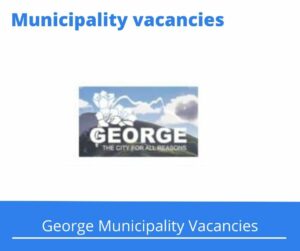 George Municipality Vacancies 2022 Apply Online @www.george.gov.za