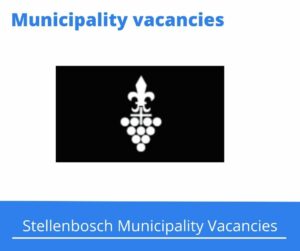 Stellenbosch Municipality Vacancies 2023 Apply @stellenbosch.gov.za