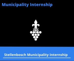 Stellenbosch Municipality Internships @stellenbosch.gov.za