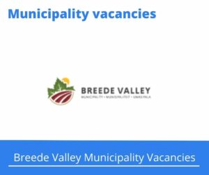 Breede Valley Municipality Vacancies 2022 Apply Online @www.bvm.gov.za