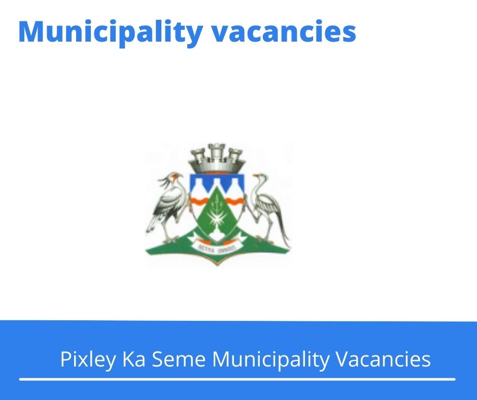 Pixley Ka Seme Municipality Vacancies 2022 Apply Online @www.pksdm.gov.za