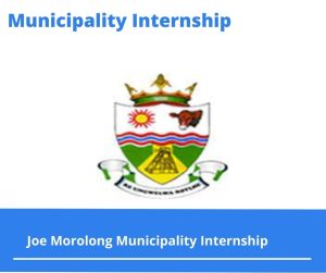 Joe Morolong Municipality Internships @joemorolong.gov.za