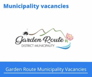 Garden Route Municipality Vacancies 2022 Apply Online @www.gardenroute.gov.za