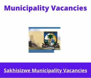 Sakhisizwe Municipality Vacancies 2023 Apply @sakhisizwe.gov.za