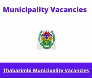 Thabazimbi Municipality Vacancies 2023 Apply @thabazimbi.gov.za