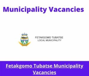 Fetakgomo Tubatse Municipality Vacancies 2023 Apply @fgtm.gov.za