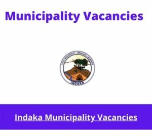 Indaka Municipality Vacancies 2023 Apply @indaka.gov.za