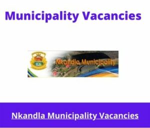 Nkandla Municipality Vacancies 2023 Apply @www.nkandla.org.za