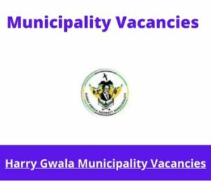 Harry Gwala Municipality Vacancies 2023 Apply @www.harrygwaladm.gov.za