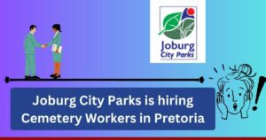 Joburg City Parks is hiring Cemetery Workers in Pretoria